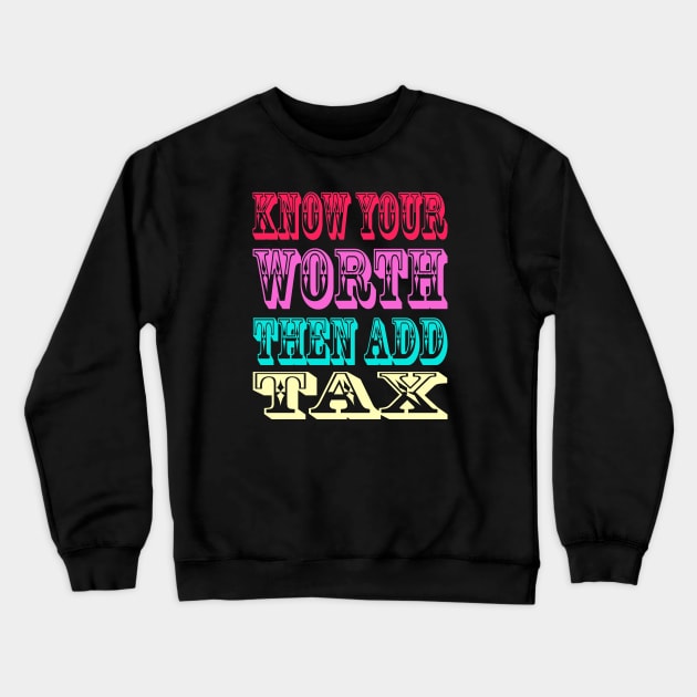 know your worth then add tax svg Crewneck Sweatshirt by HTTC